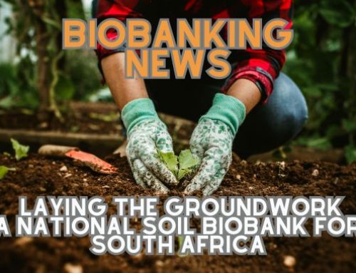 Biobanking News | Establishing a National Soil Biobank to Advance Agricultural Research in South Africa